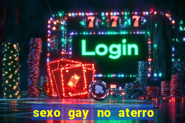 sexo gay no aterro do flamengo